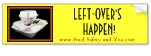 Leftover's Happen BumperSticker